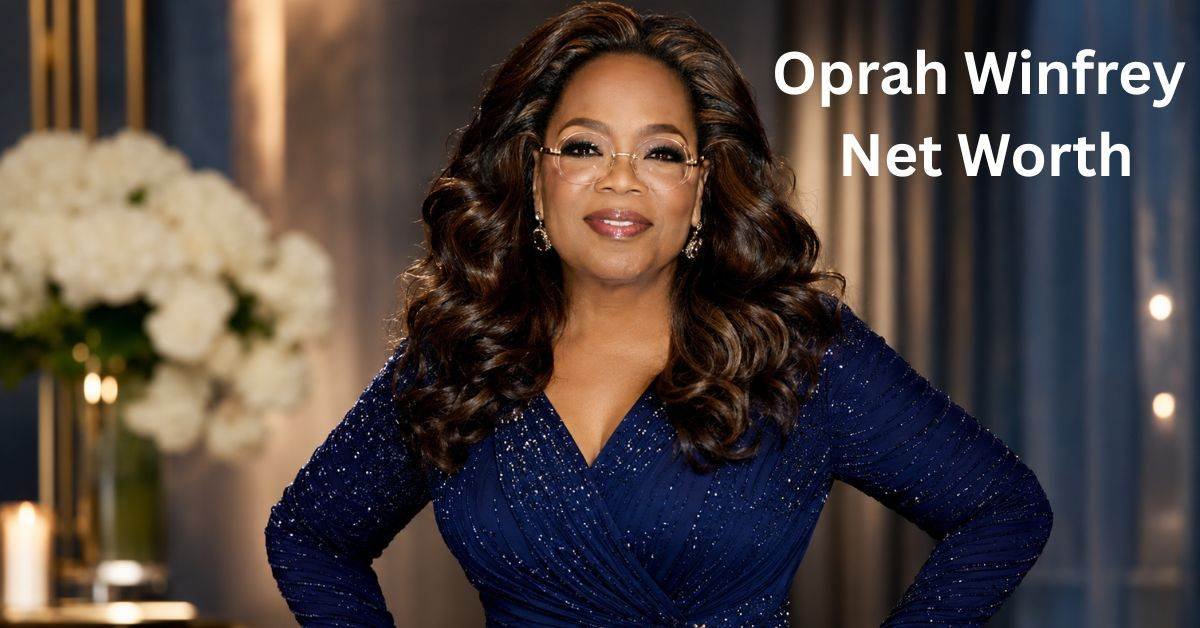 Oprah Winfrey Net Worth: Wealth and Media Empire 